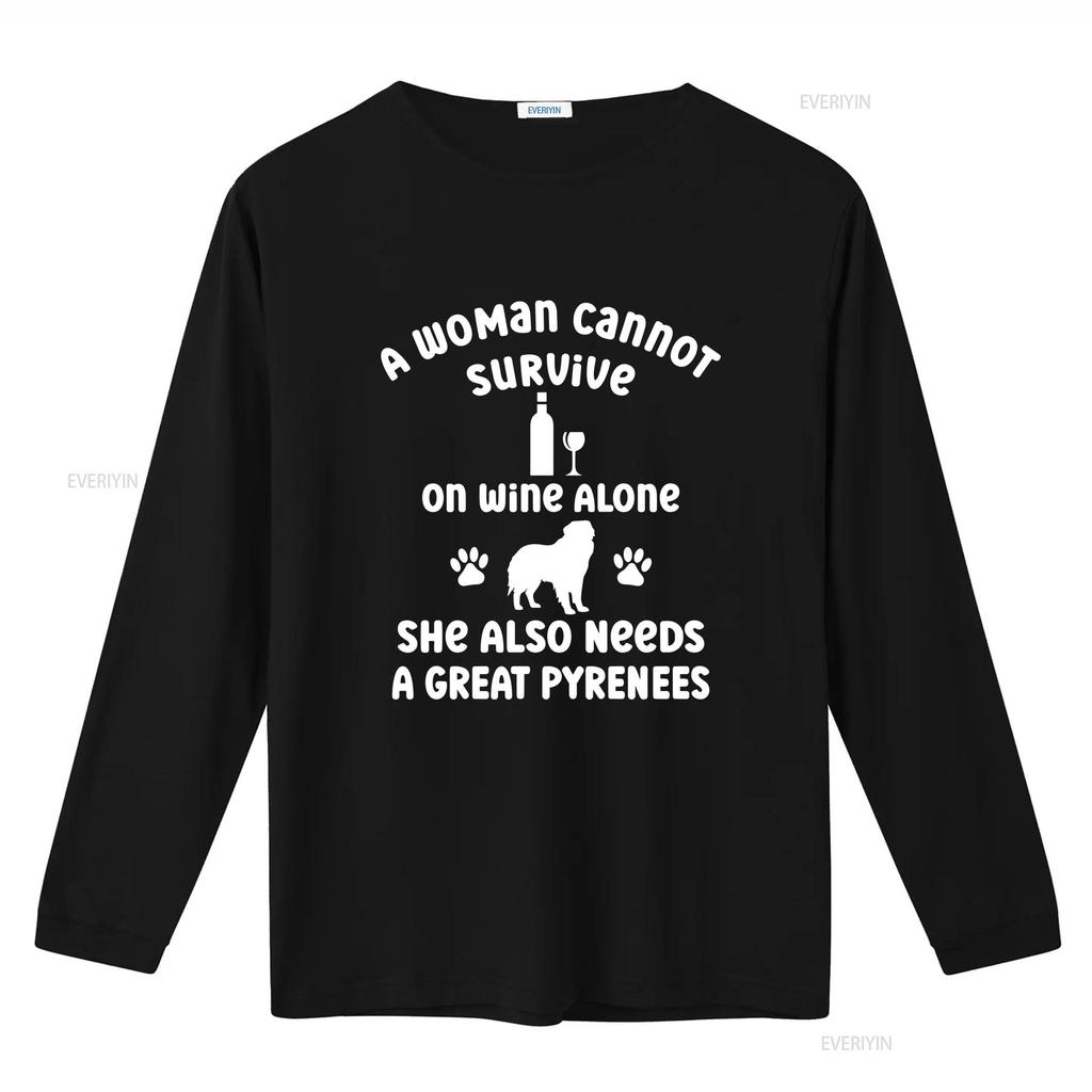 A Woman Cannot Survive on Wine Alone She Needs Great Pyrenees Cotton T Shirt for Dog Owner Pet Lover Idea Puppy Mum her Casual