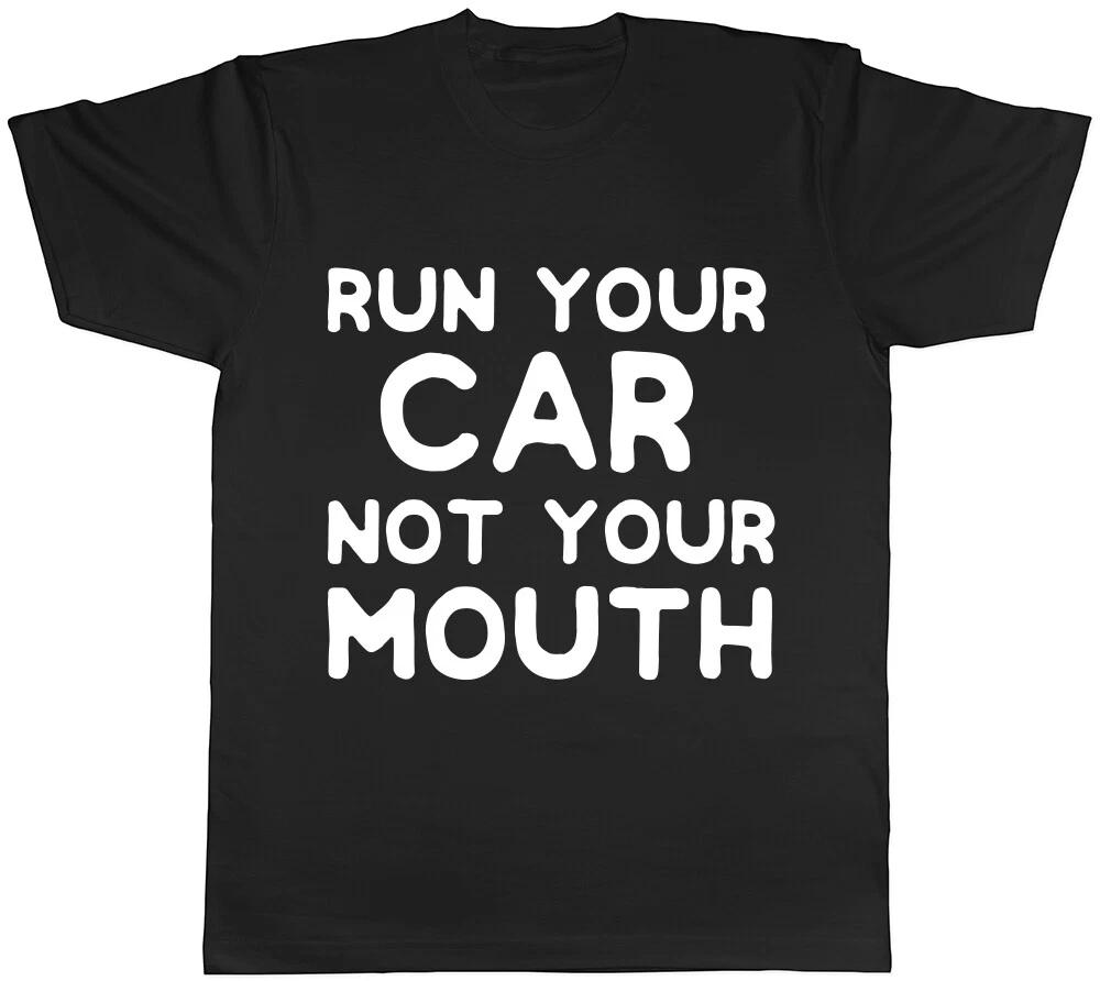 Run your Car not your Mouth Funny Mens Womens Ladies Tee T Shirt L