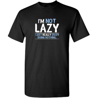 I'm Not Lazy I Just Enjoy Doing Nothing Funny Mens Graphic T-Shirts | Sarcastic Humor Shirts for Men