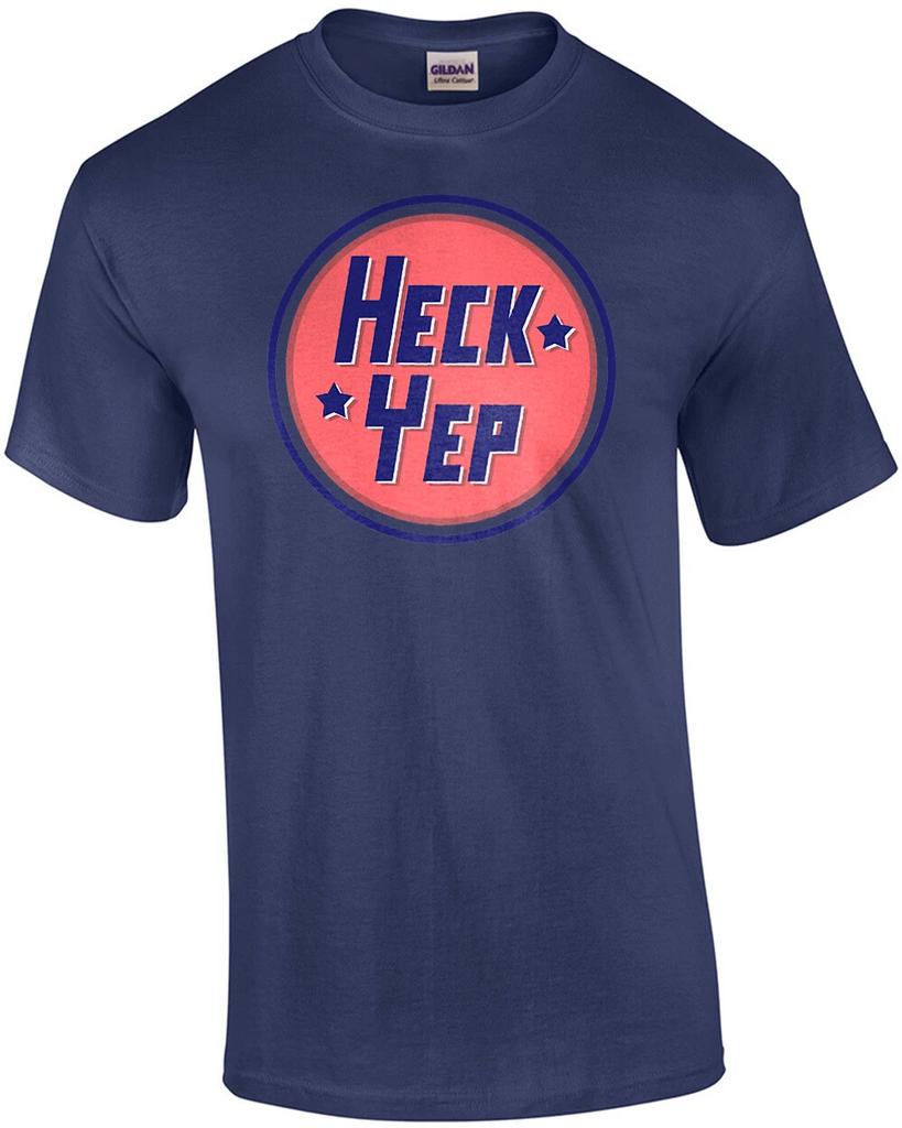 Heck Yep - Funny T-shirt