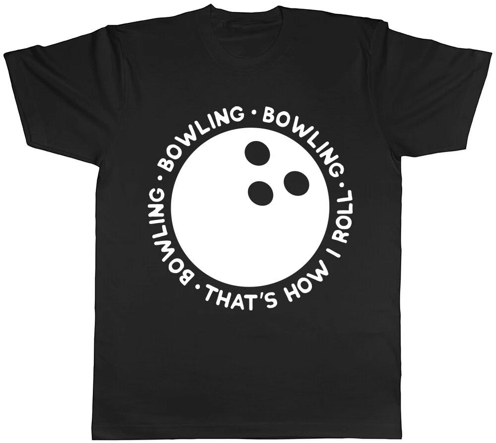 Bowling That s How I Roll Mens Womens Ladies T-Shirt Tee XXXL