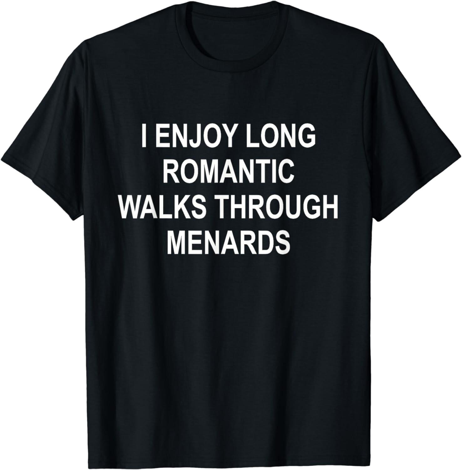 I enjoy long romantic walks through menards funny Gift Unisex TShirt S