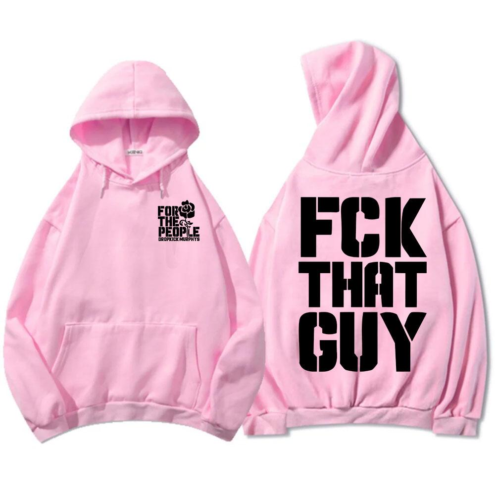 Dropkick Murphys for The People Hoodies FCK THAT GUY NONSENSE Sweatshirt Winter Fleece Male Hooded Pullovers Print Sudadera Men