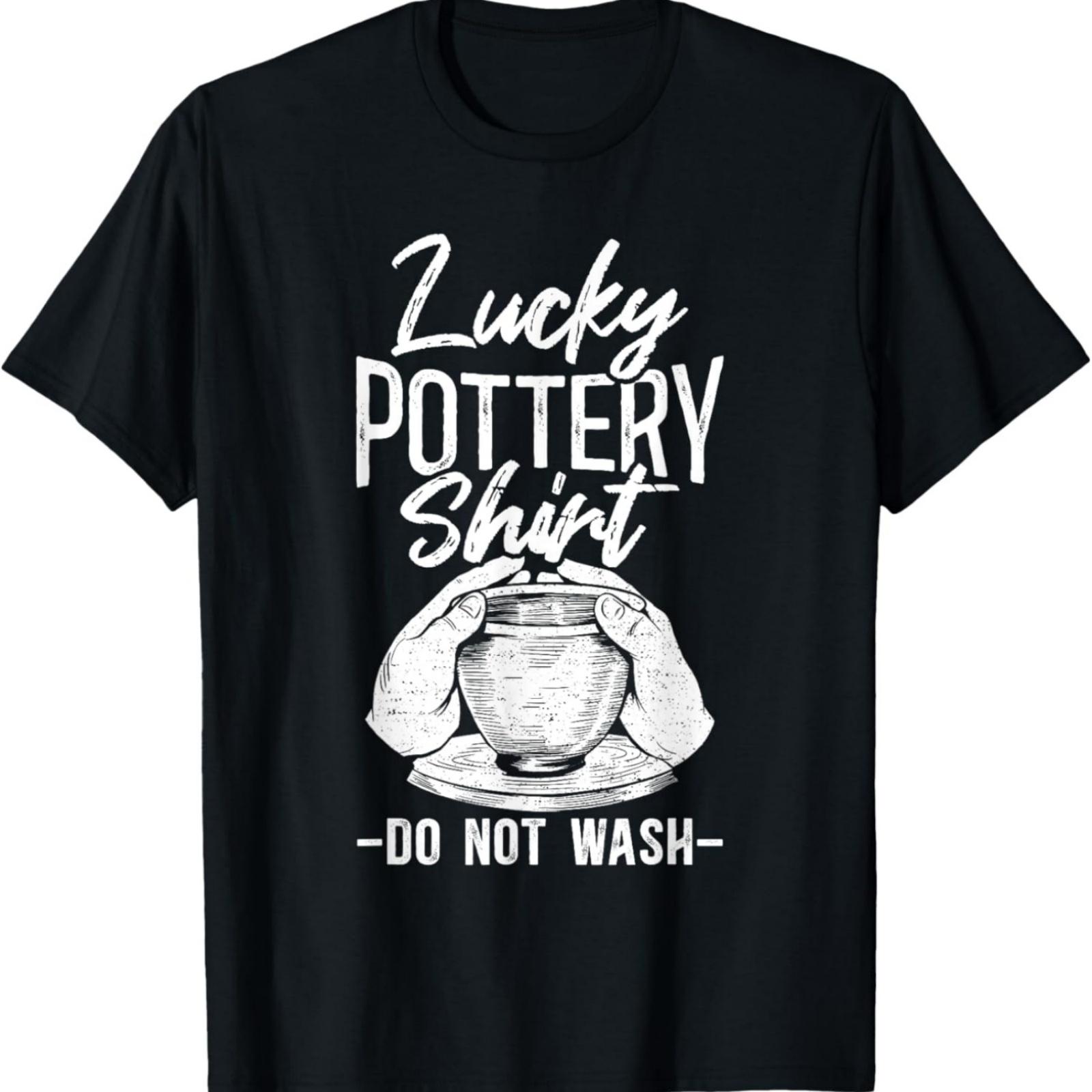 Lucky Pottery Shirt Do Not Wash Funny Ceramic T-Shirt S