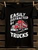 S & 's "Easily Distracted by Trucks" T-Shirt