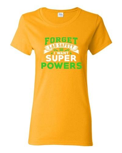 Ladies New Forget Lab Safety I Want Super Powers Funny Humor DT T-Shirt Tee Unisex T-Shirt S