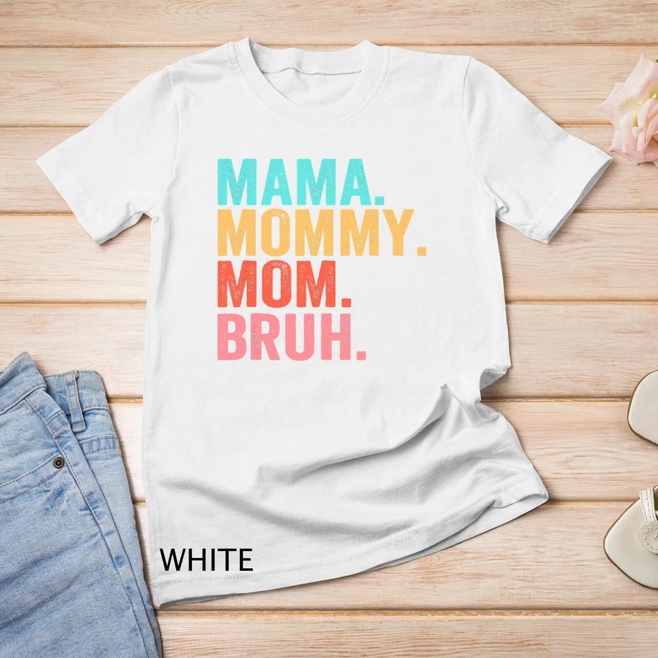 Mama Mommy Mom Bruh Mothers Day Vintage Funny Mother Unisex T-shirt 9 4XL