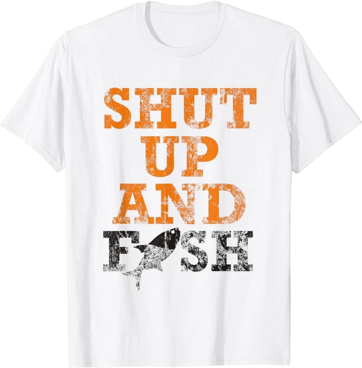 Shut Up And Fish Distressed apparel Gift Unisex T-Shirt 3XL