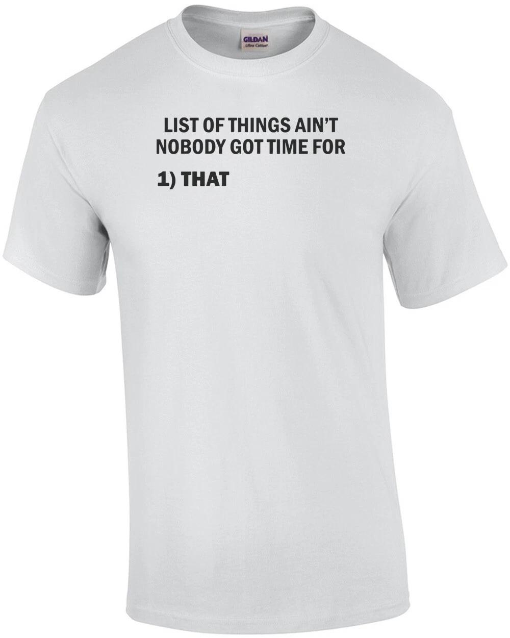 

List Of Things Ain t Nobody Got Time For Shirt S
