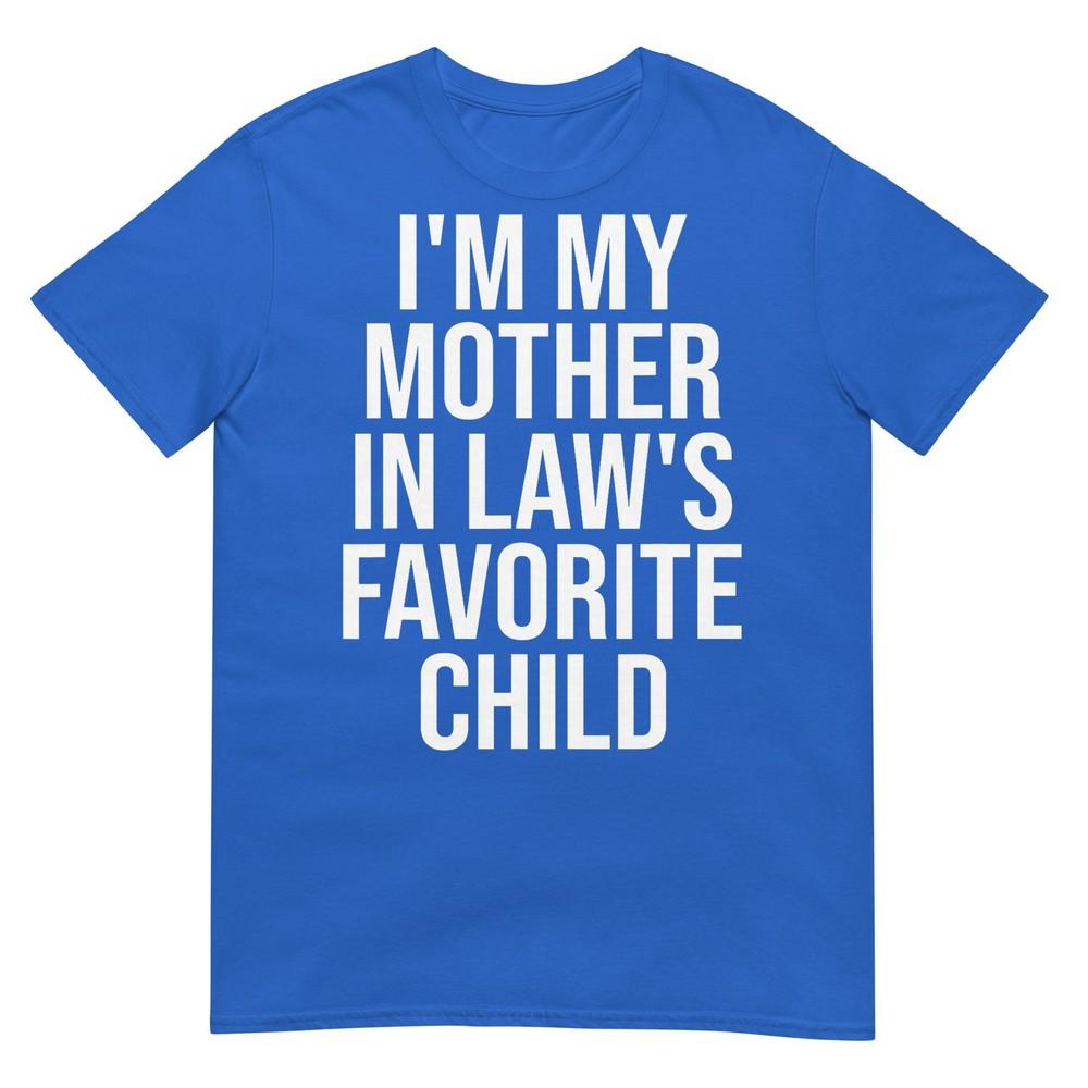 Im My Mother In Laws Favorite Child TShirt