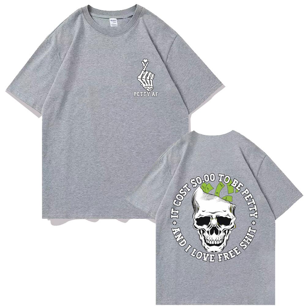 It Cost 000 To Be Petty and I Love Pree Shit Graphic Tshirt Men Women Fashion Casual Oversized T Shirts Funny Skull Tshirt
