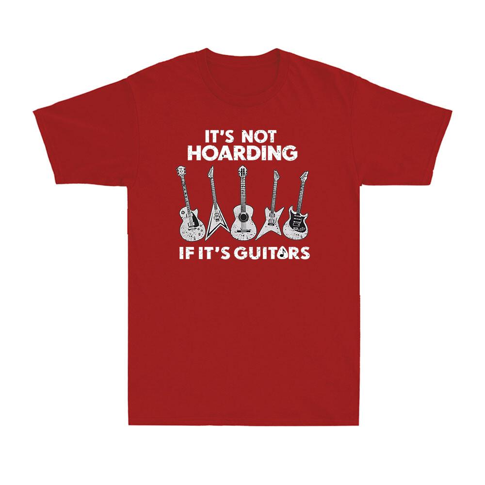 Its Not Hoarding Its Guitars Funny Guitar Player Musician Gift Unisexs TShirt