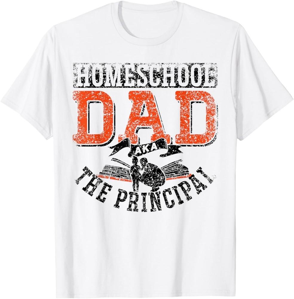 

Homeschool Dad Aka The Principal Homeschooling Father Daddy Gift Unisex T-Shirt 4XL