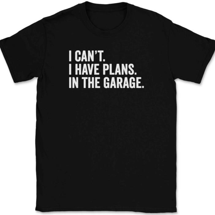 

I Can t I have Plans In The Garage T-Shirt Tee Funny Fathers Day Dad Gift L