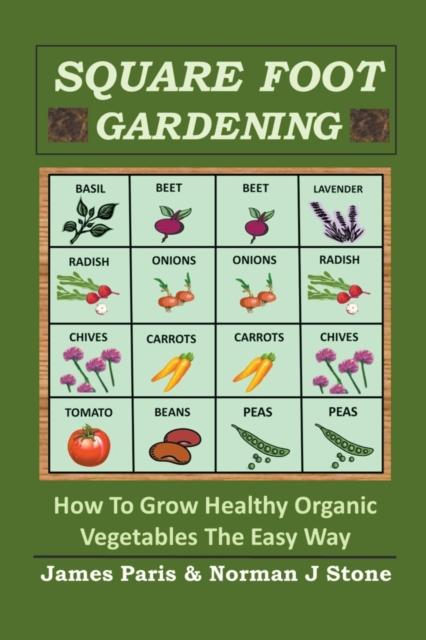 The Square Foot Gardening : How To Grow Healthy Organic Vegetables The Easy Way Book