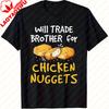 UnisexS Funny Will Trade Chicken Nuggets for Brothers Graphic TShirt Humorous Graphic T Shirts Shirts for Women Gothic Tops