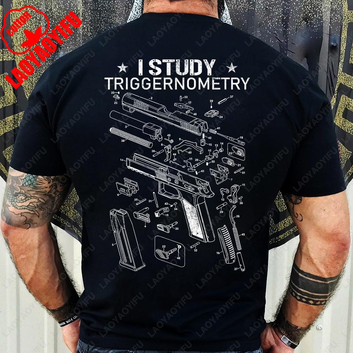 I Study Triggernometry Gun Owner Fathers Day Gift Shirt New Cotton Short Sleeve Casual Mens Hipster Streetwear Adult Camisetas S