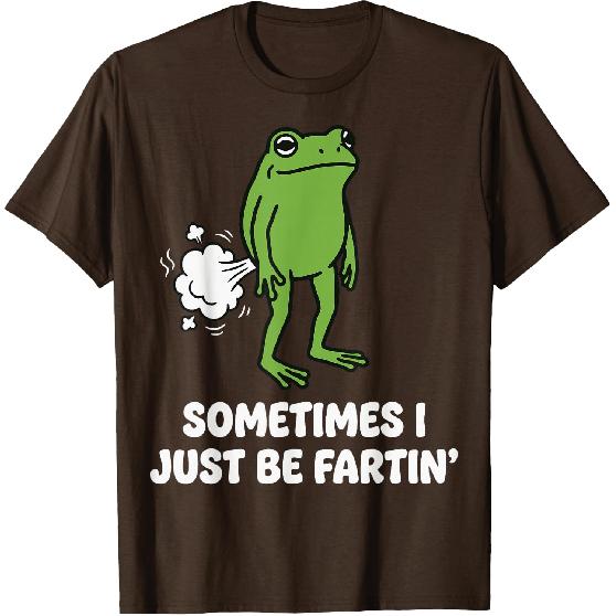 Sometimes I Just Be Fartin' Frog T-Shirt