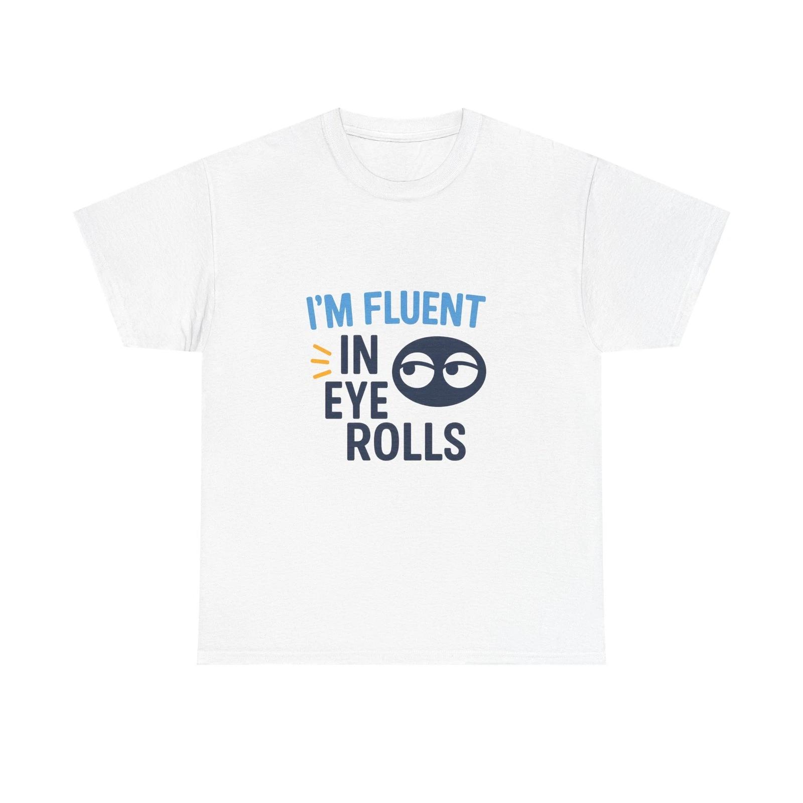 I m Fluent in Eye Rolls T shirt Funny Sarcastic Graphic Tee Snarky Humor Shirt 2XL