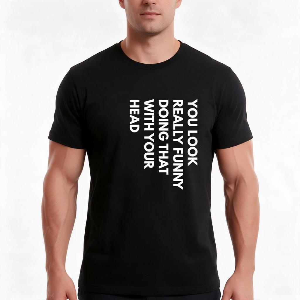 You Look Really Funny Doing That With Your Head Tshirt Summer Casual Cotton Tee Oversized Streetwear Tops Unisex Unisex Unisex