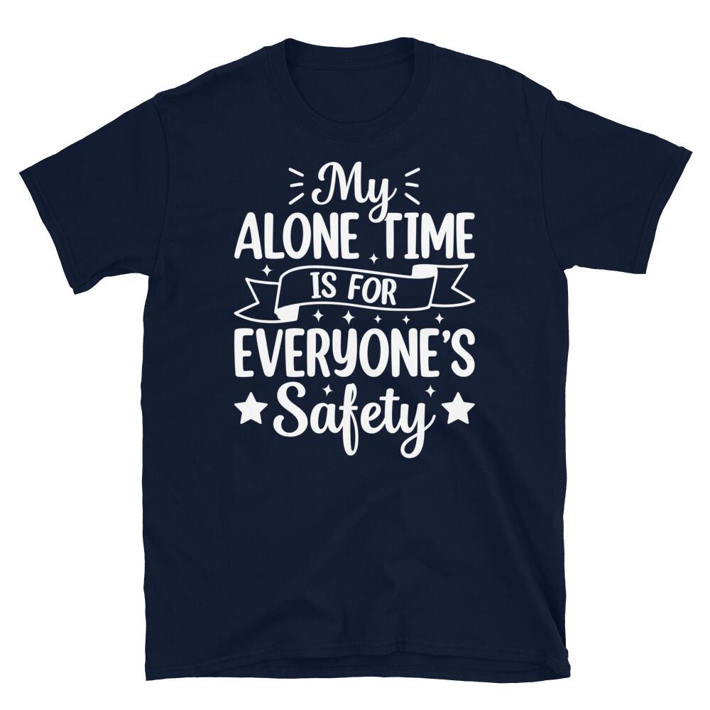 

My Alone Time Is for Everyone’s Safety Novelty Short-Sleeve Unisex T-Shirt 3XL