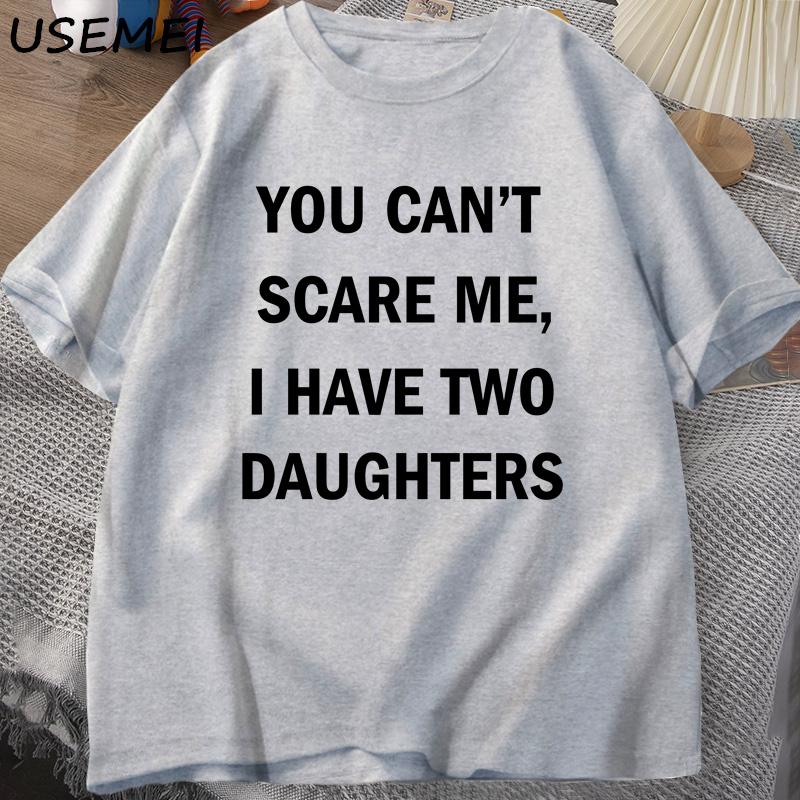 You Cant Scare Me I Have Two Daughters T Shirt for Men Funny Fathers Day Gift Tees Dad Husband T-shirt Cotton Men's Clothing