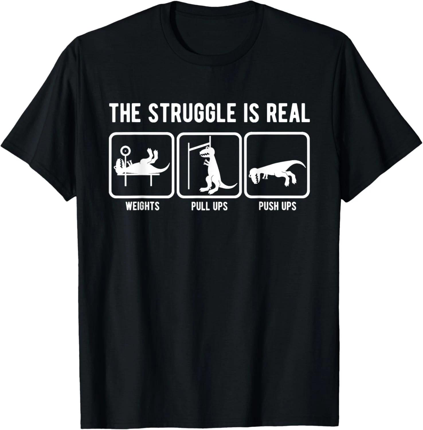 The Struggle is Real Funny T-Rex Gym Workout Gift Unisex T-Shirt 3XL