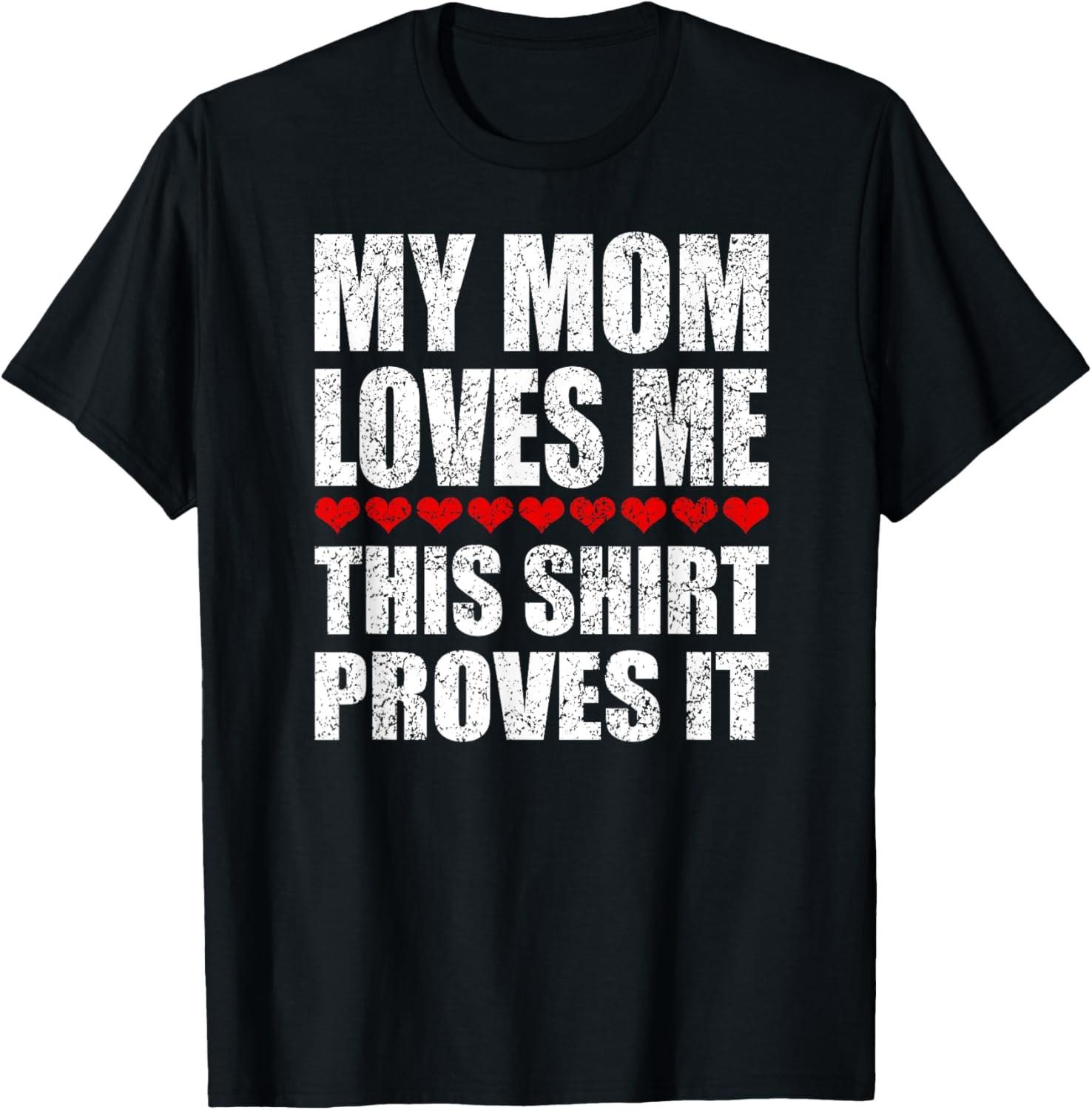 My Mom Loves Me This Shirt Proves It - Funny Parent Saying T-Shirt S разноцветный