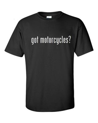 Got Motorcycles ? Cotton T-Shirt Shirt Black White Funny Solid S - 5XL