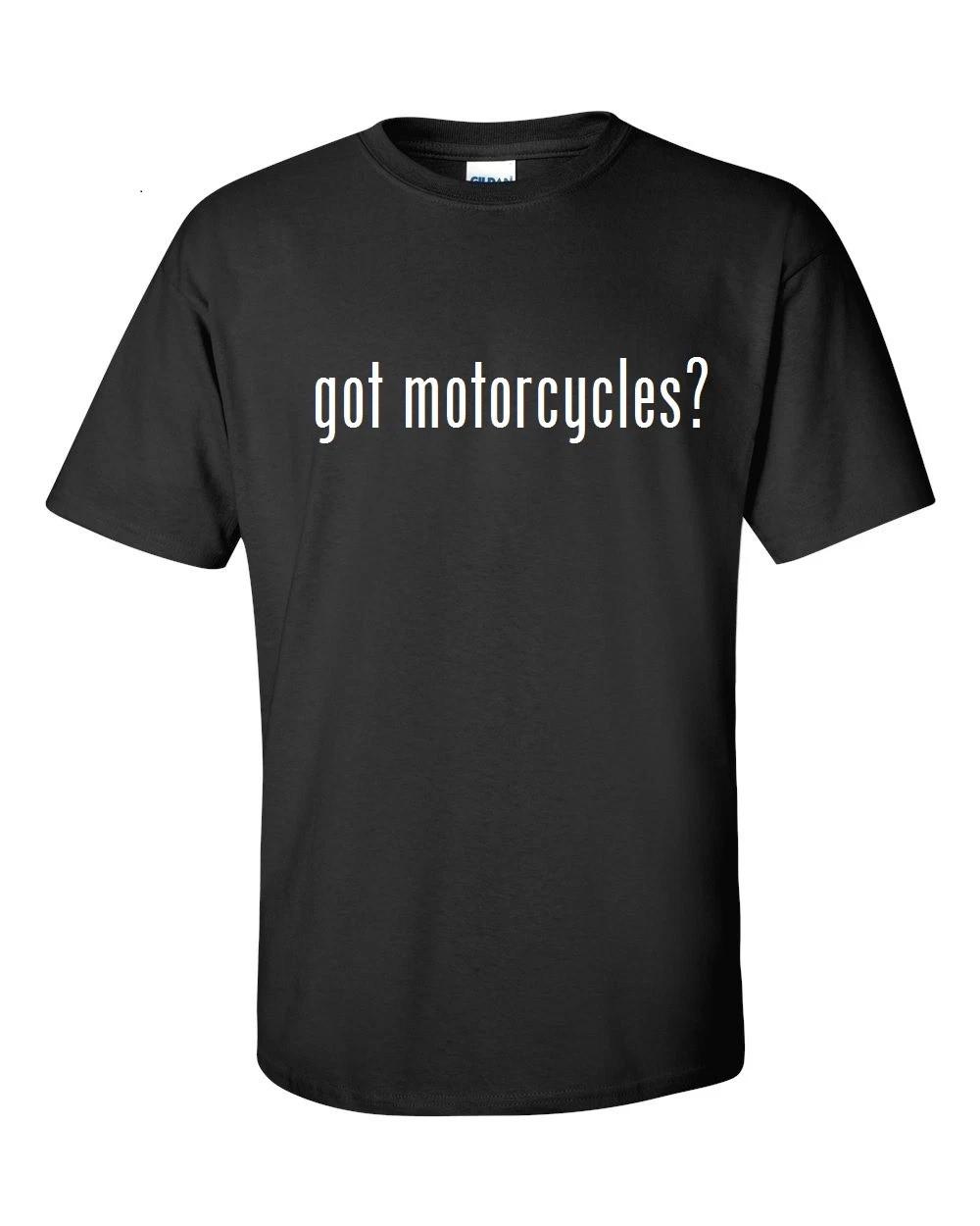 Got Motorcycles ? Cotton T-Shirt Shirt Black White Funny Solid S - 5XL 2XL
