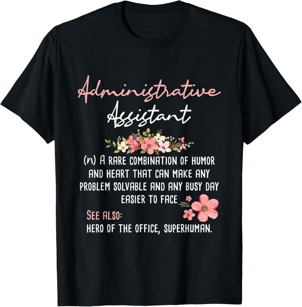 

Administrative Assistant - Admin Office Assistant Secretary Gift Unisex T-Shirt S
