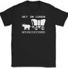 Get In Loser Die of Dysentery T-Shirt Mens Tee If You Ever Feel Stupid T-Shirt Mens Tee