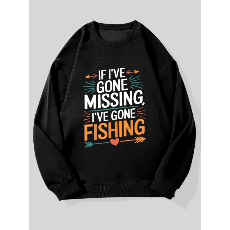 Men's "If I've Gone Missing I've Gone Fishing" Loose Fit Round Neck Sweater For Outdoor Casual Humor.
