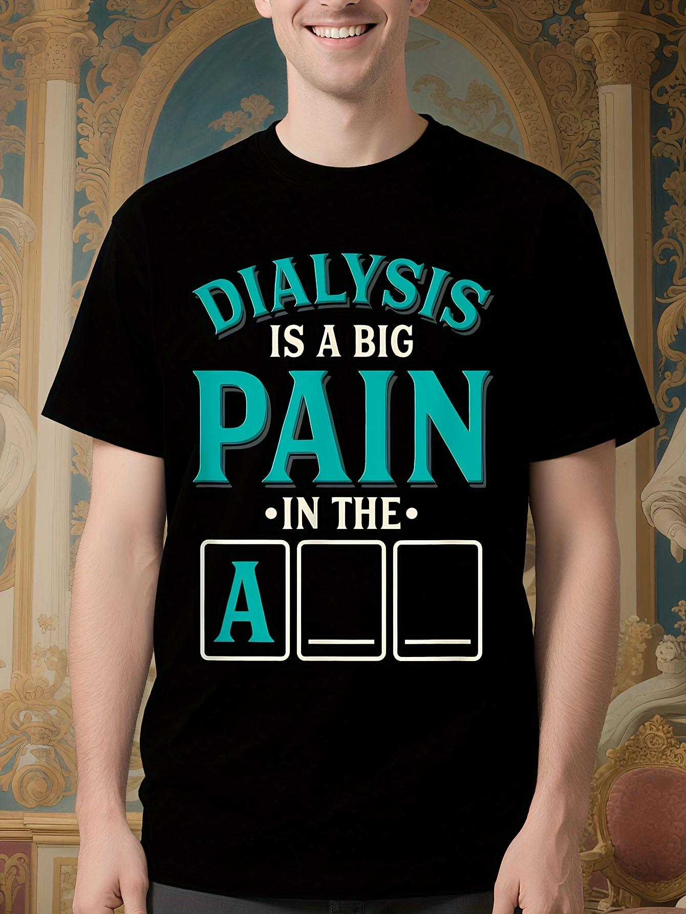 Funny Dialysis Tshirt for Men - Dialysis is a Big Pain in... S