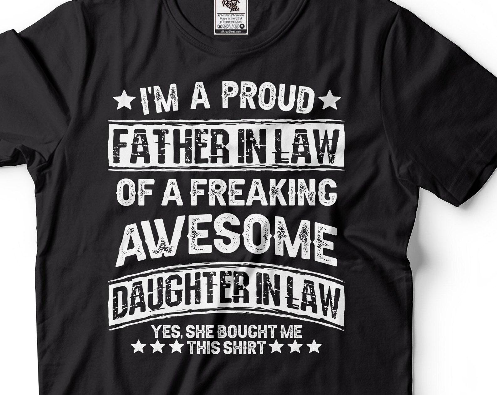 I m A Proud Father In Law Of A Freaking Awesome Daughter In Law Shirt Gift From Daughter In Law Family T-Shirt Father In Law Shirts S