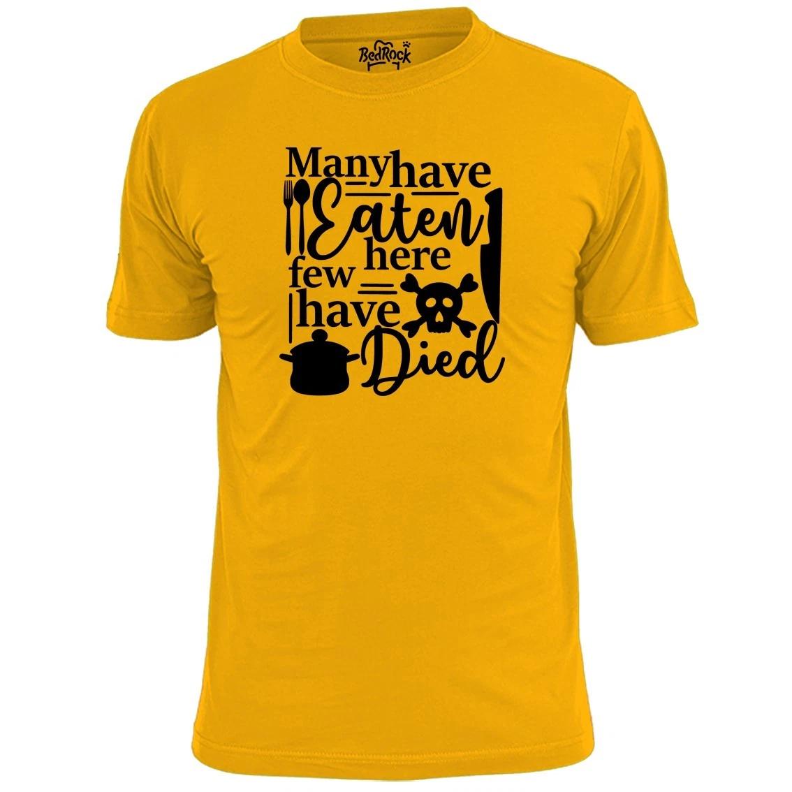 

Mens Many Have Eaten Here Few Have Died Funny Cooking T shirt Chef S