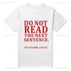 Humor Funny Do Not Read The Next Sentence Tshirt Boy Joke GIFT Summer Cotton T-shirt Fashion Harajuku Casual Vintage Streetwear