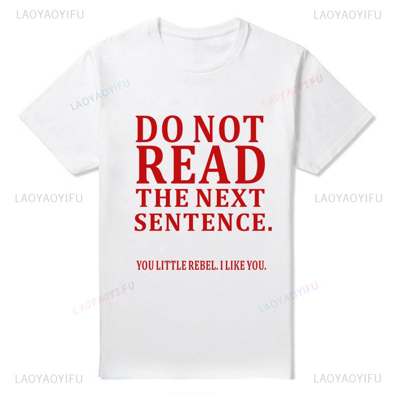 Humor Funny Do Not Read The Next Sentence Tshirt Boy Joke GIFT Summer Cotton T-shirt Fashion Harajuku Casual Vintage Streetwear
