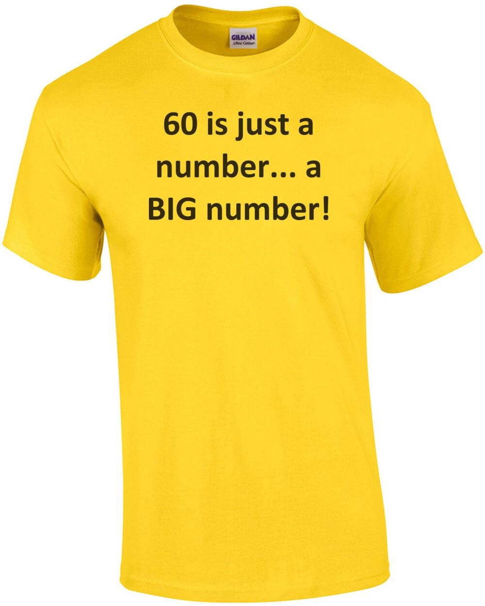 60 is just a number... a BIG number! Happy Birthday T-Shirt Shirt 4XL
