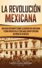 Kniha La Revolucion Mexicana Una Guia Fascinante Sobre La Guerra Civil Mexicana Y Com by Captivating History - Hardback
