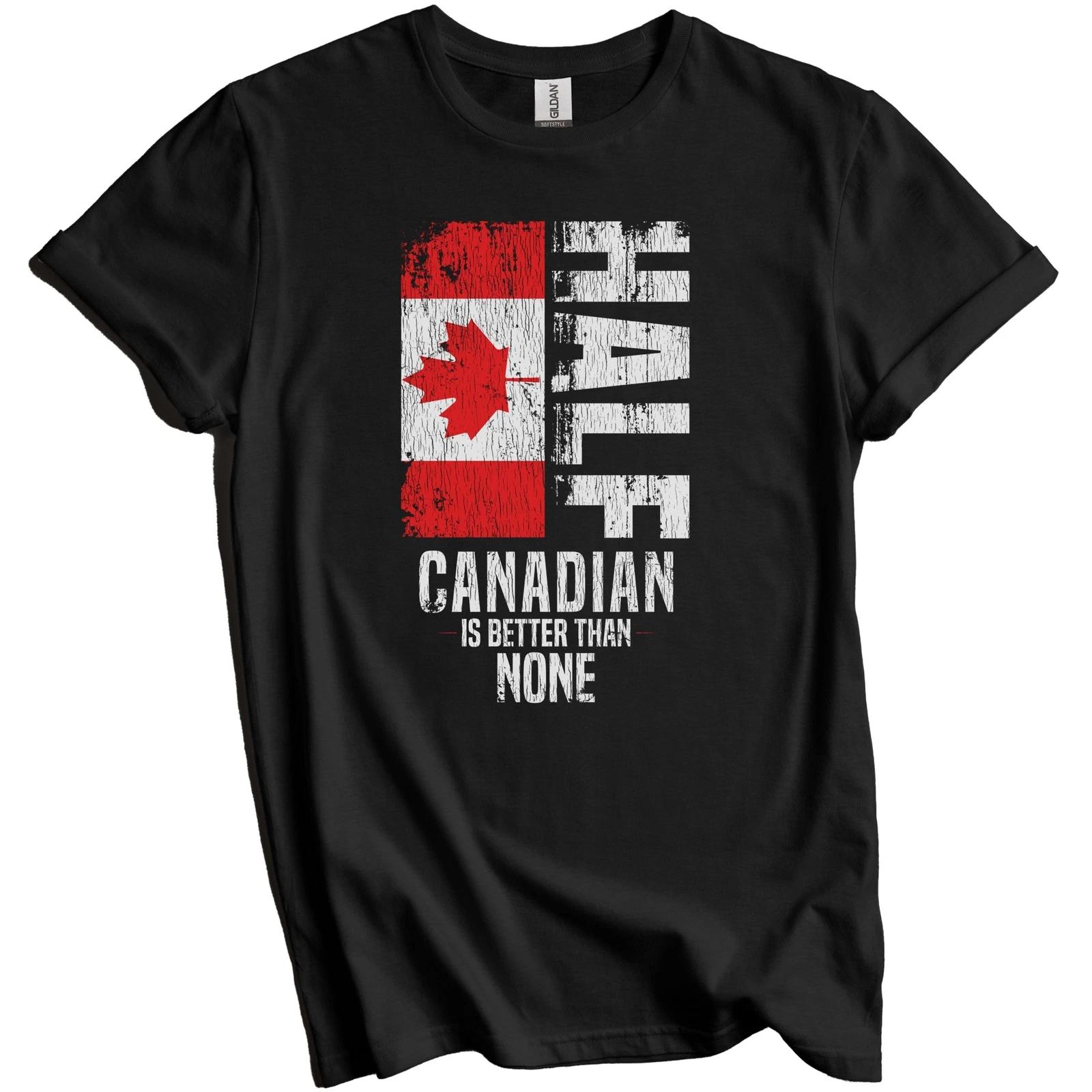 Half Canadian Is Better Than None Funny Canadian Flag T-Shirt 4XL
