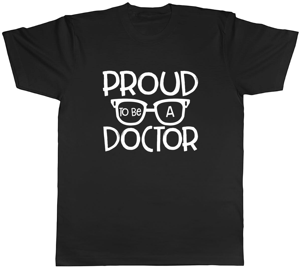 Proud to be a Doctor Mens Unisex T-Shirt Tee XXXL