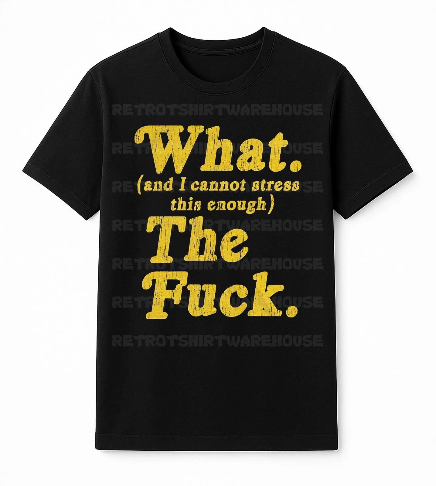 Mens What And I Cannot Stress This Enough The T-Shirt Funny Sarcastic 2XL