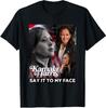 Kamala Harris Say It To My Face T-Shirt