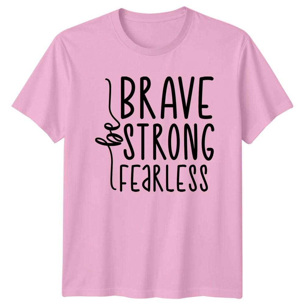Be Brave Strong Fearless TShirt EmpowerUnisext Motivational Birthday Gift