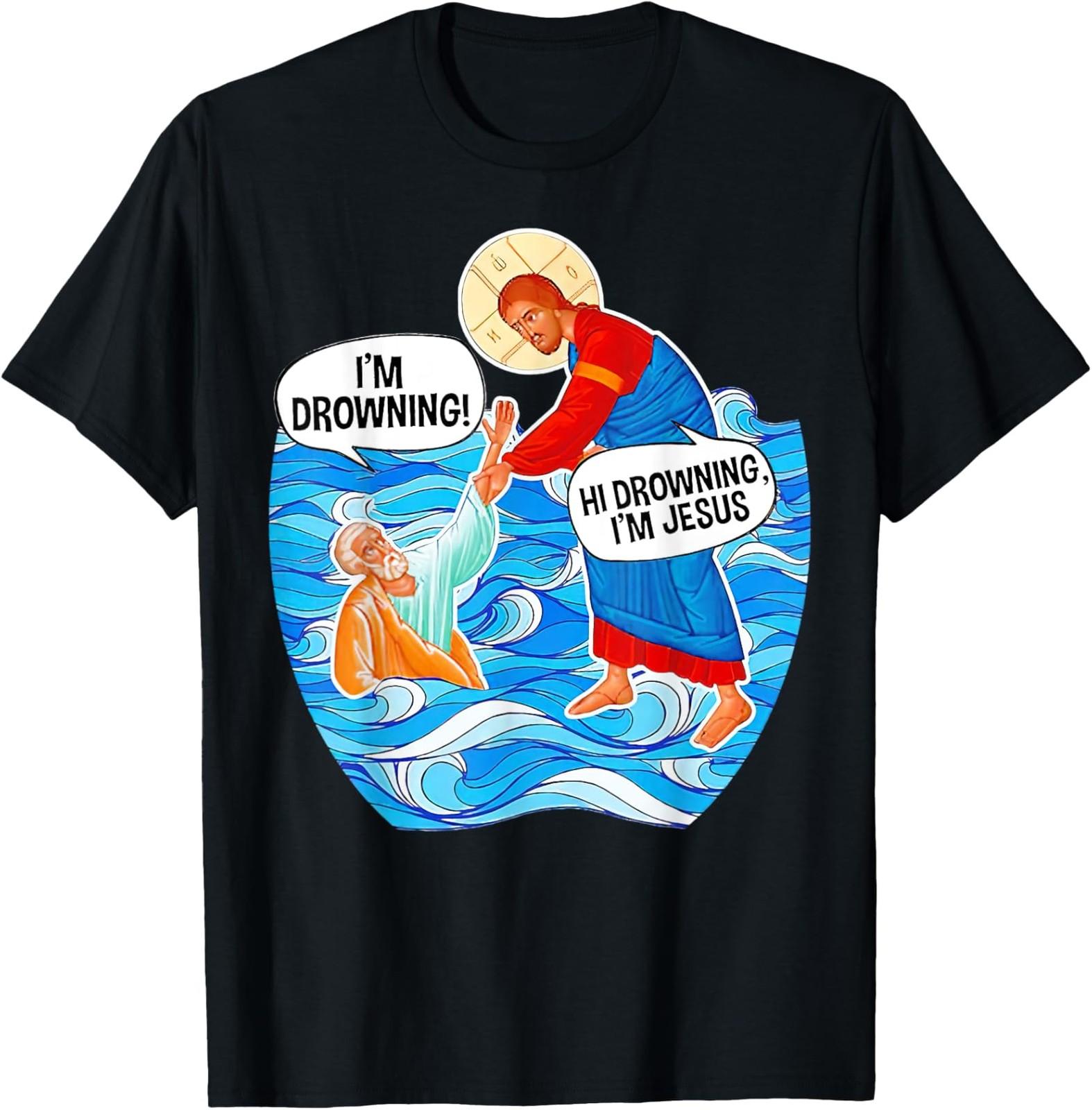NEW LIMITED Hi Drowning I m Jesus Funny Tees T-Shirt XXL