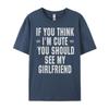 If You Think I M Cute You Should See My Funny Shirt Unisex Clothing Graphic Cotton Streetwear Short Sleeve Casual