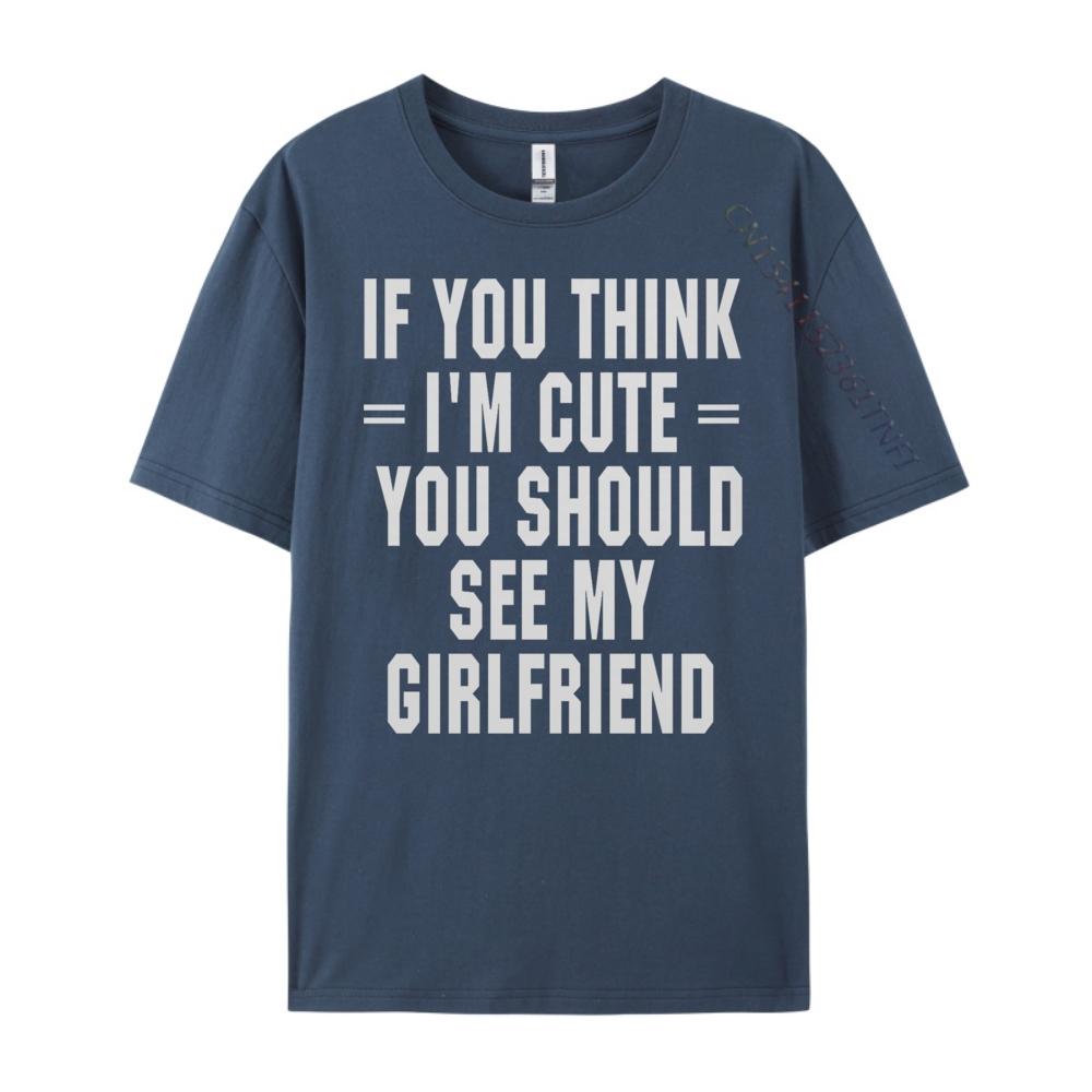 If You Think I M Cute You Should See My Funny Shirt Unisex Clothing Graphic Cotton Streetwear Short Sleeve Casual