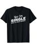 Yes I'm Single Now Is Your Chance Shirt Funny Dating Singles T-Shirt