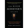The High Achiever' Guide: Transform Your Success Mindset And Begin The Quest To Fulfillment